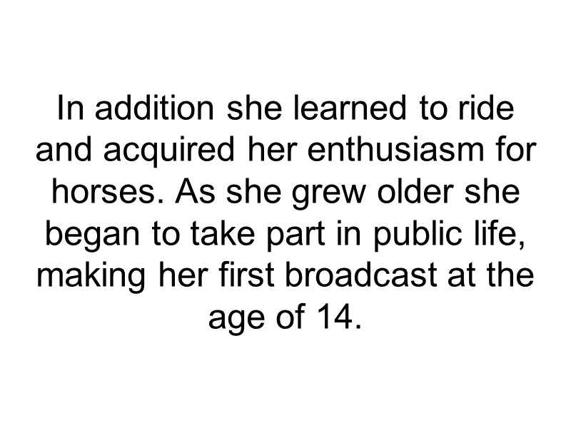In addition she learned to ride and acquired her enthusiasm for horses. As she